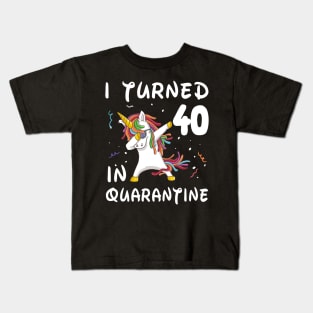 I Turned 40 In Quarantine Kids T-Shirt